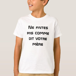 Niet doen wat je moeder in het Frans zegt T-shirt