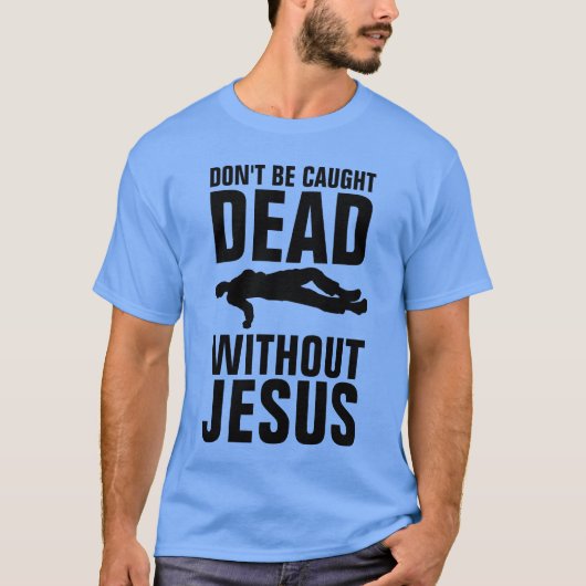 NIET DOOD ZONDER JESUS, Christelijk T-shirt (Voorkant)