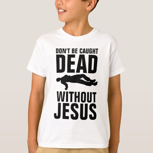 NIET DOOD ZONDER JESUS, CHRISTELIJK T-SHIRT (Voorkant)