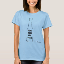 Niet Drinken en tekenen T-shirt