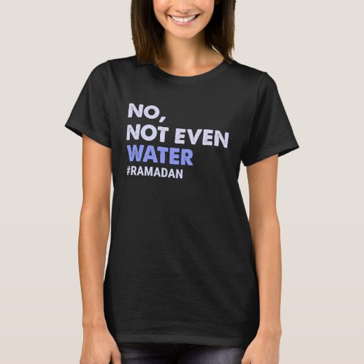 Niet eens een moslim met water Ramadan 2023 Wome T-shirt (Voorkant)