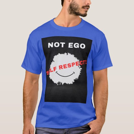 Niet Ego Self Respect T T-Shirt (Voorkant)