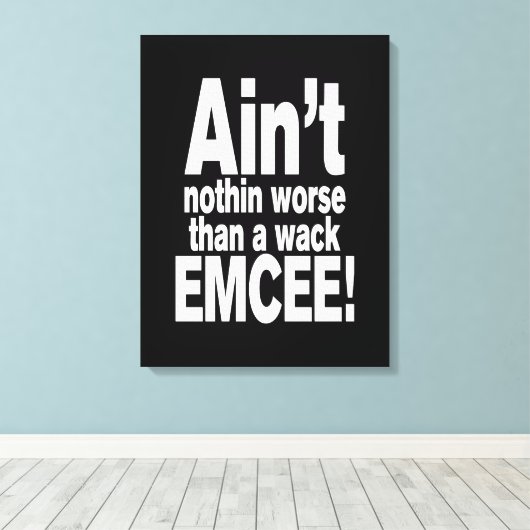 Niet erger dan een wack EMCEE! Canvas Afdruk (Insitu (Houten vloer))