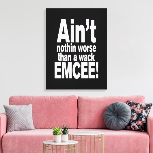 Niet erger dan een wack EMCEE! Canvas Afdruk (Insitu (Woonkamer))