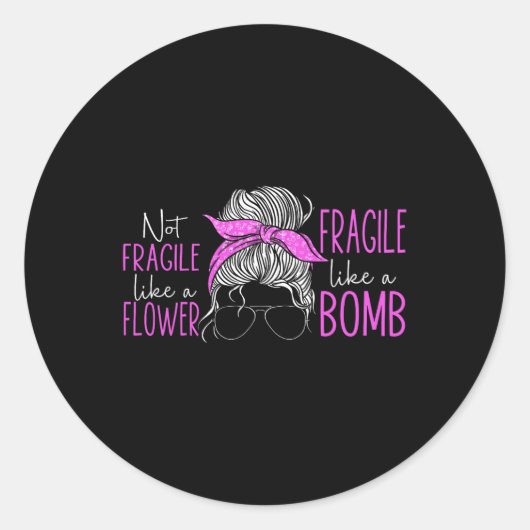 Niet fragiel als een bloem fragiel als een bom 3 ronde sticker (Voorkant)