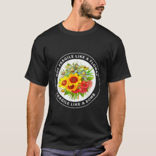Niet fragiel als een bloem fragiel als een bom fun t-shirt
