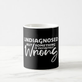 Niet gediagnosticeerd maar er is beslist iets mis  koffiemok