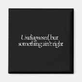 Niet gediagnosticeerd, maar iets Ain & # 39; t Rec Magneet (Voorkant)