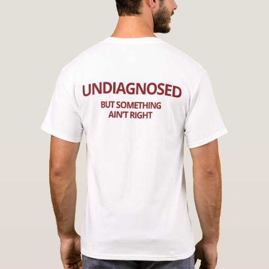 Niet gediagnosticeerd, maar iets klopt niet grappi t-shirt (Achterkant)