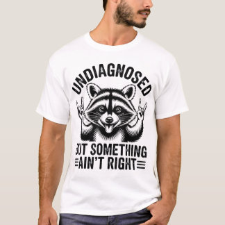 Niet gediagnosticeerd, maar iets klopt niet Raccoo T-shirt