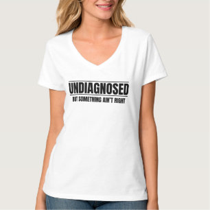 Niet gediagnosticeerd maar iets klopt niet t-shirt