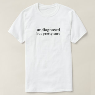 Niet gediagnosticeerd maar vrij zeker t-shirt
