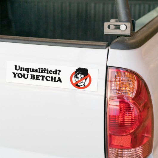 Niet gekwalificeerd. Jij Betcha. Bumpersticker (Op Truck)