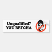 Niet gekwalificeerd. Jij Betcha. Bumpersticker (Voorkant)