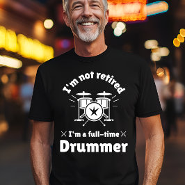 Niet gepensioneerde fulltime drummer t-shirt