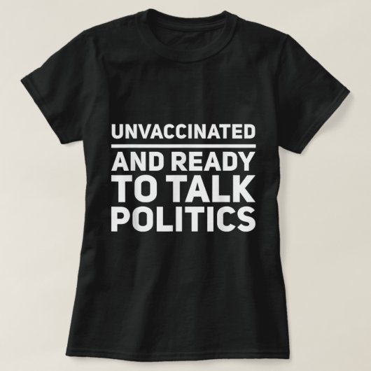 Niet gevaccineerd en klaar om politiek te spreken t-shirt (Design voorkant)