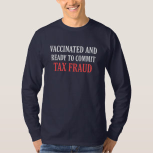 Niet gevaccineerd en klaar voor belastingfraude t-shirt