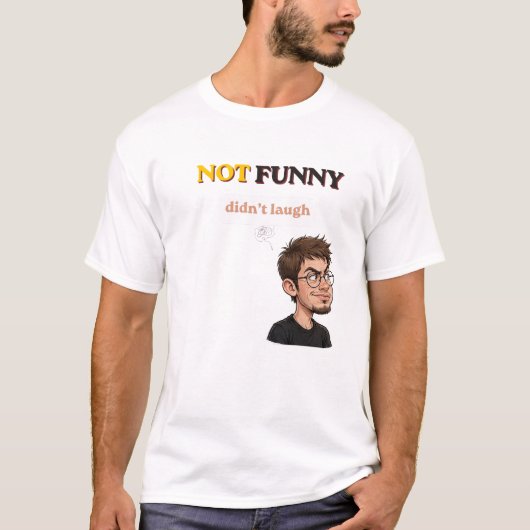 Niet Grappig Gelachen T-shirt (Voorkant)