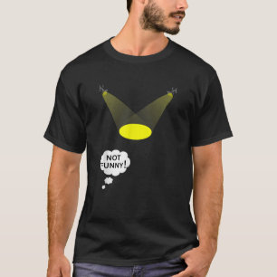 Niet Grappig Spotlight Theaterliefhebber Joke T Sh T-shirt