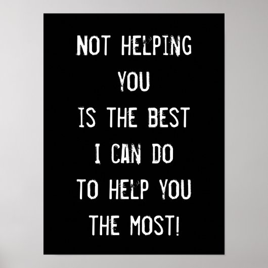 Niet helpen, Funny Inspirerend Wisdom Poster (Voorkant)