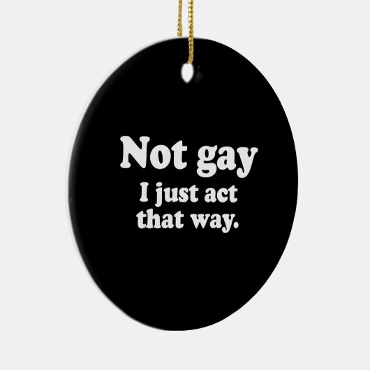 Niet homo. Ik doe gewoon zo.  (ophaallijn) Keramisch Ornament (Rechts)