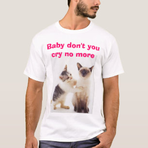 Niet huilen, Baby huil niet meer. T-shirt