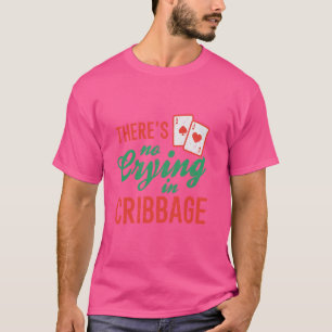 Niet huilen in Cribbage Funny Cribbage Kaart Game T-shirt