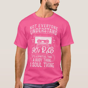 Niet iedereen begrijpt de 90s RB muziekliefhebber T-shirt