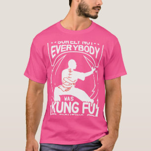 Niet iedereen deed kung fu-strijders t-shirt