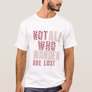 Niet iedereen die dwaalt is verloren t-shirt