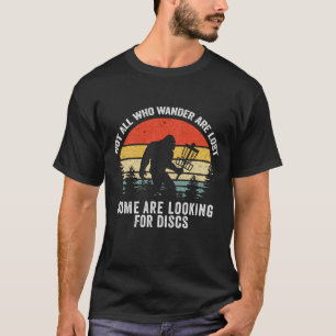 Niet iedereen die wander verliest Golf Bigfoot. T-shirt