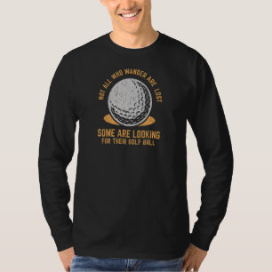 Niet iedereen die wander verliest Golfbal Golfin T-shirt