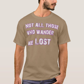 Niet iedereen die wrijft, gaat verloren t-shirt