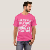 Niet iedereen vocht tegen Kung Fu T-shirt (Voorkant volledig)