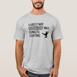 "Niet iedereen was kung Fu Fighting" T-shirt
