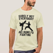 Niet iedereen was toch tegen kung fu? t-shirt (Voorkant)