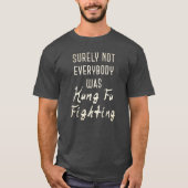 Niet iedereen was toch tegen kung fu? t-shirt (Voorkant)