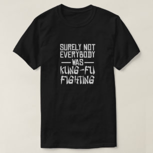 Niet iedereen was toch tegen kung fu? t-shirt