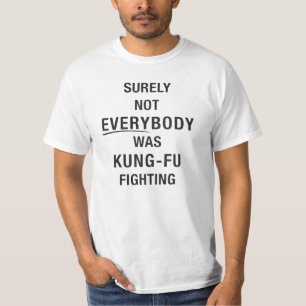 Niet iedereen was toch tegen kung fu? t-shirt