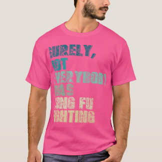 Niet iedereen was zeker Kung Fu aan het vechten te T-shirt