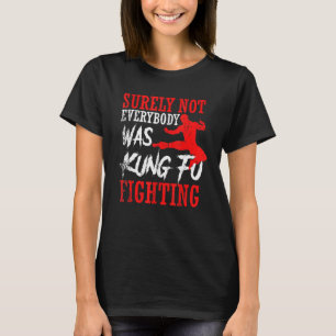 Niet iedereen was zeker Kung Fu die Karate 4 bestr T-shirt