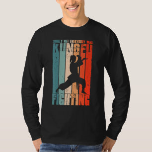 Niet iedereen was zeker Kung Fu die vrouwen vecht. T-shirt