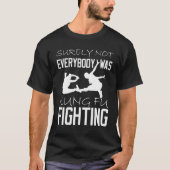 Niet iedereen was zeker Kung Fu Fighting_1 T-shirt (Voorkant)