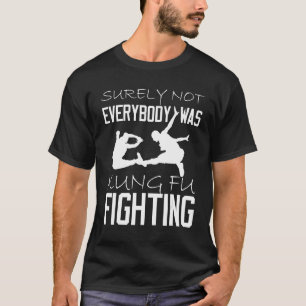 Niet iedereen was zeker Kung Fu Fighting_1 T-shirt