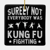 Niet iedereen was zeker Kung Fu Fighting Keramisch Ornament (Achterkant)