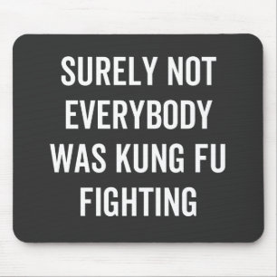 Niet iedereen was zeker Kung Fu Fighting Muismat