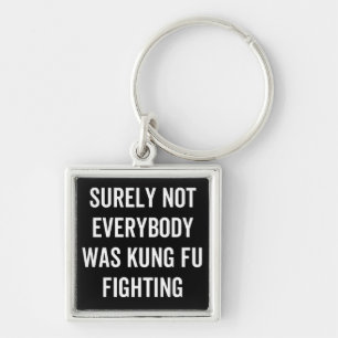 Niet iedereen was zeker Kung Fu Fighting Sleutelhanger