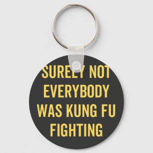 Niet iedereen was zeker Kung Fu Fighting Sleutelhanger