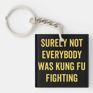 Niet iedereen was zeker Kung Fu Fighting Sleutelhanger