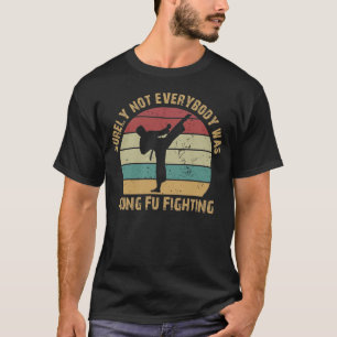 Niet iedereen was zeker Kung Fu Fighting T-shirt